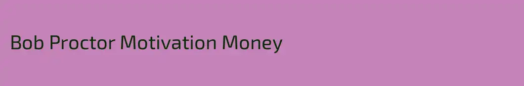 Bob Proctor Motivation Money